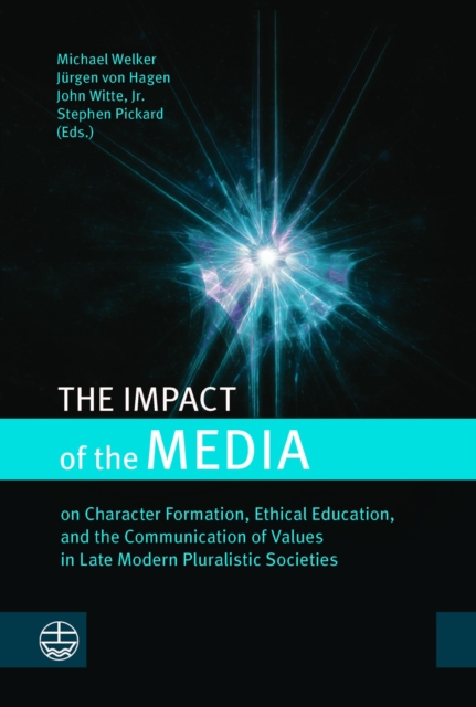The Impact of the Media : on Character Formation, Ethical Education, and the Communication of Values in Late Modern Pluralistic Societies, PDF eBook