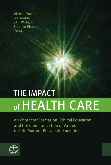 The Impact of Health Care : on Character Formation, Ethical Education, and the Communication of Values in Late Modern Pluralistic Societies, PDF eBook