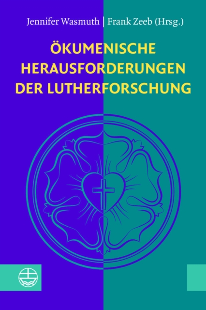 Okumenische Herausforderungen der Lutherforschung : Festgabe fur Theodor Dieter zum 70. Geburtstag, PDF eBook