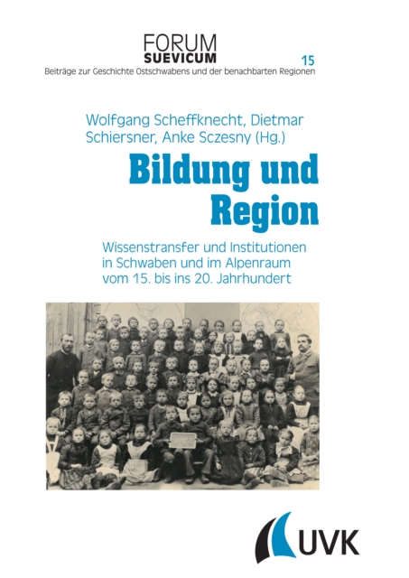 Bildung und Region : Wissenstransfer und Institutionen in Schwaben und im Alpenraum vom 15. bis ins 20. Jahrhundert, PDF eBook