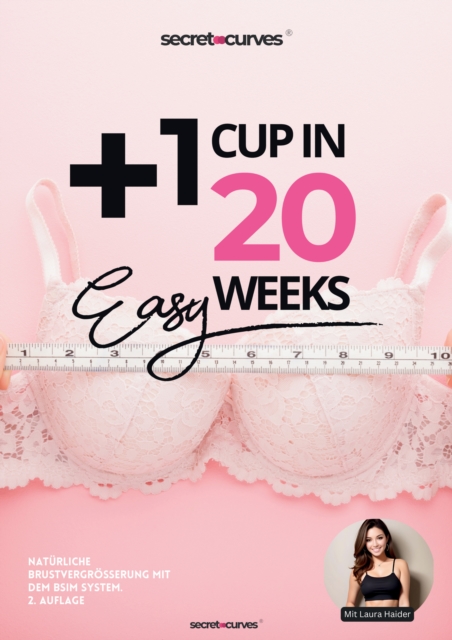 1 Cup in 20 Wochen - Naturliche Brustvergroerung mit BSIM : Mit Laura Haider und Secret Curves zu einem neuen Selbstbewusstsein. Die naturliche Brustvergroerung, die wirklich funktioniert., EPUB eBook