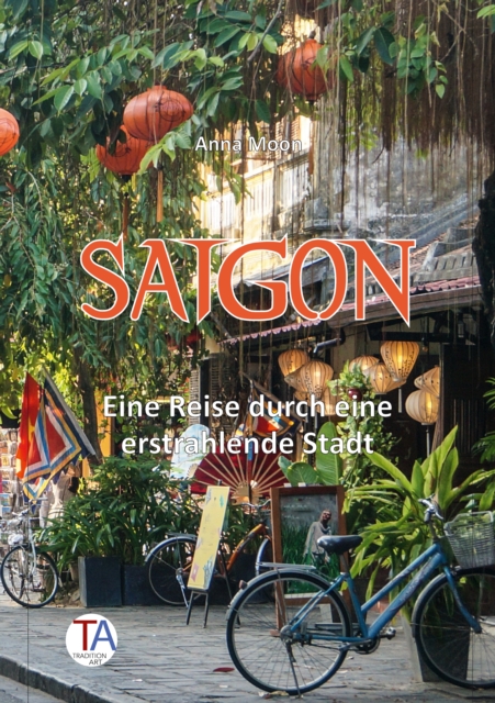 Saigon : Eine Reise durch eine erstrahlende Stadt, EPUB eBook