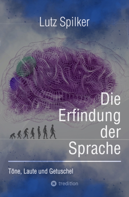 Die Erfindung der Sprache : Tone, Laute und Getuschel, EPUB eBook