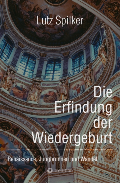 Die Erfindung der Wiedergeburt : Renaissance, Jungbrunnen und Wandel, EPUB eBook