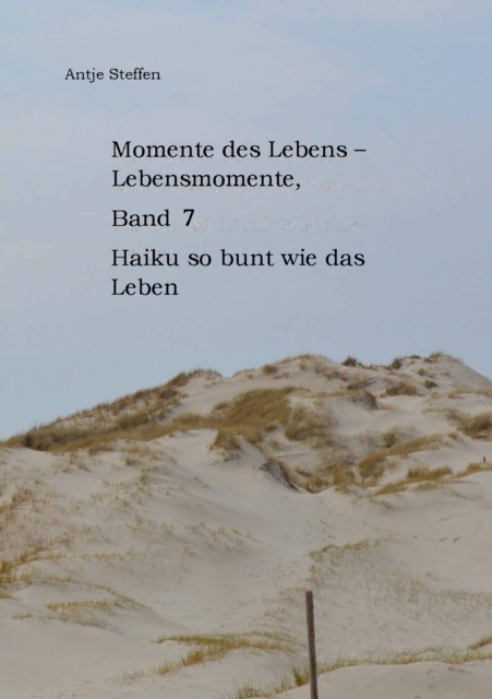 Momente des Lebens - Lebensmomente Band 7 : Haiku so bunt wie das Leben, EPUB eBook