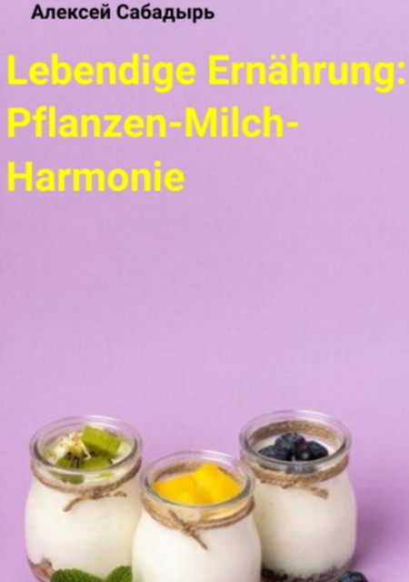 Lebendige Ernahrung: Pflanzen-Milch-Harmonie, EPUB eBook