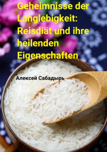 Geheimnisse der Langlebigkeit: Reisdiat und ihre heilenden Eigenschaften, EPUB eBook