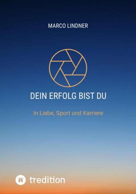 Dein Erfolg bist Du : In Liebe, Sport und Karriere, EPUB eBook