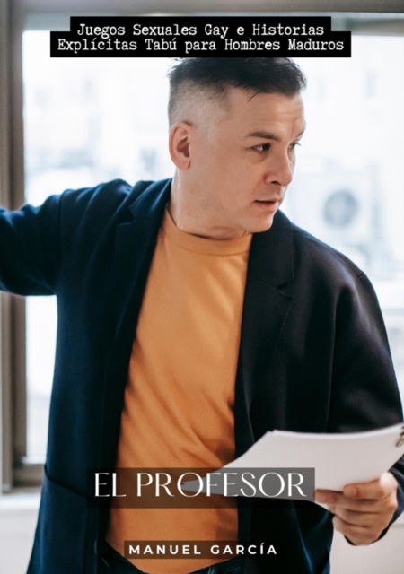 El Profesor : Juegos Sexuales Gay e Historias Explicitas Tabu para Hombres Maduros, EPUB eBook