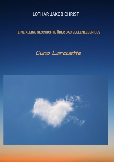 Eine kleine Geschichte uber das Seelenleben des : Cuno Larouette, EPUB eBook