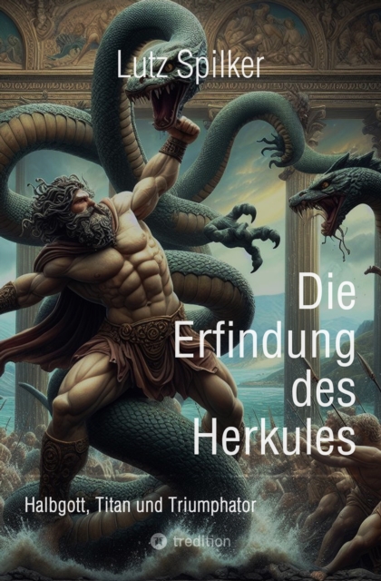 Die Erfindung des Herkules : Halbgott, Titan und Triumphator, EPUB eBook