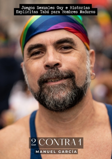 2 contra 1 : Juegos Sexuales Gay e Historias Explicitas Tabu para Hombres Maduros, EPUB eBook