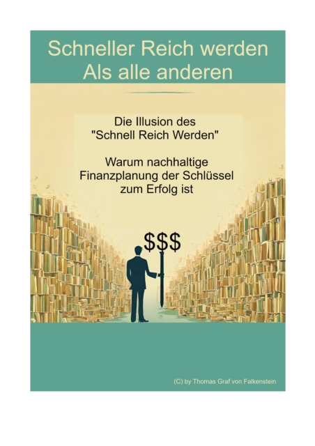 Schneller Reich werden - Als alle anderen : Die Illusion des "Schnell Reich Werden" - Warum nachhaltige Finanzplanung der Schlussel zum Erfolg ist, EPUB eBook