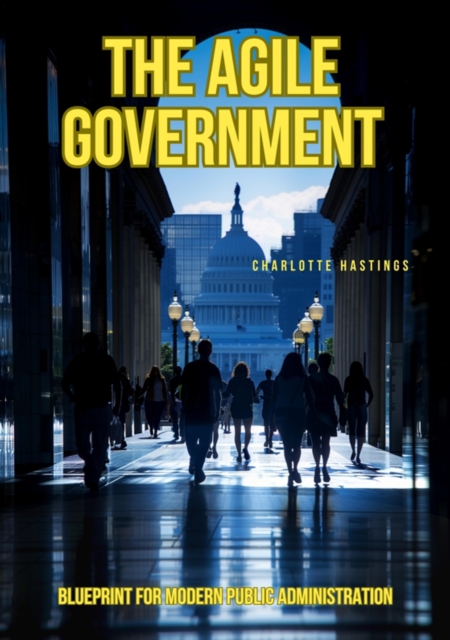The Agile Government : Blueprint for Modern Public Administration, EPUB eBook