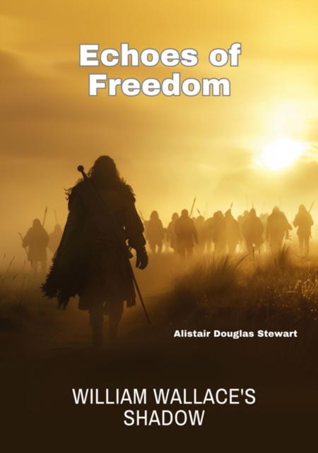 Echoes of Freedom : William Wallace's Shadow, EPUB eBook