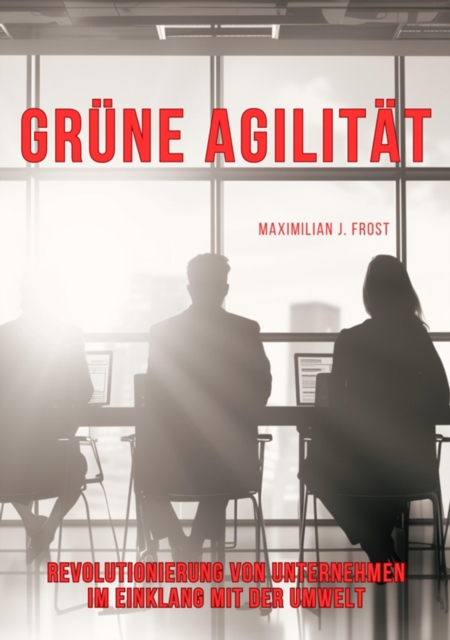 Grune Agilitat : Revolutionierung von Unternehmen im Einklang mit der Umwelt, EPUB eBook