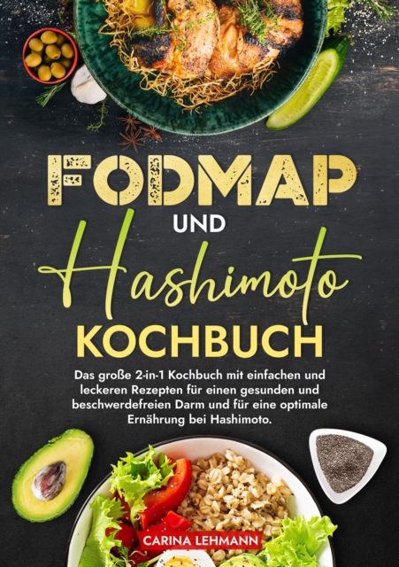 Fodmap und Hashimoto Kochbuch : Das groe 2-in-1 Kochbuch mit einfachen und leckeren Rezepten fur einen gesunden und beschwerdefreien Darm und fur eine optimale Ernahrung bei Hashimoto., EPUB eBook