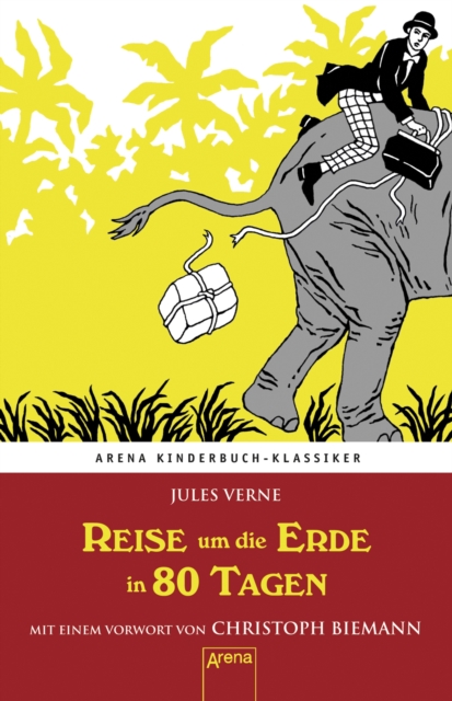 Reise um die Erde in 80 Tagen : Arena Kinderbuch-Klassiker. Mit einem Vorwort von Christoph Biemann, EPUB eBook