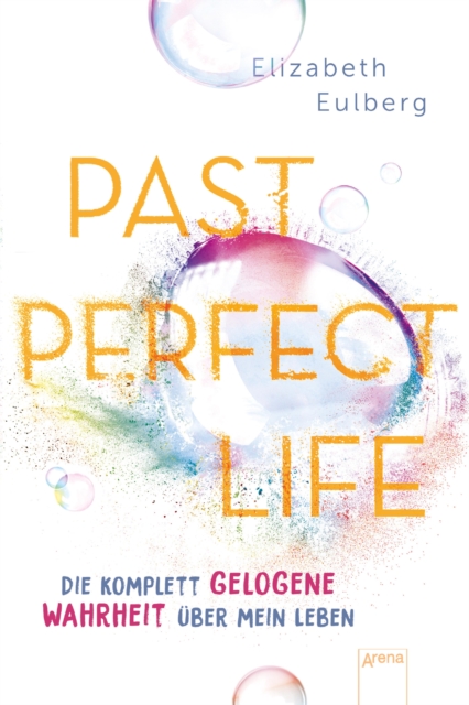 Past Perfect Life. Die komplett gelogene Wahrheit uber mein Leben : Spannender Jugendroman uber Liebe, Lugen und Familiengeheimnisse, EPUB eBook