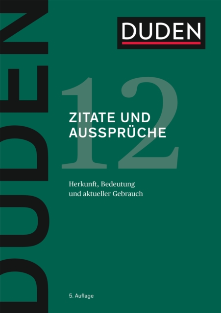 Duden - Zitate und Ausspruche : Herkunft, Bedeutung und aktueller Gebrauch, PDF eBook