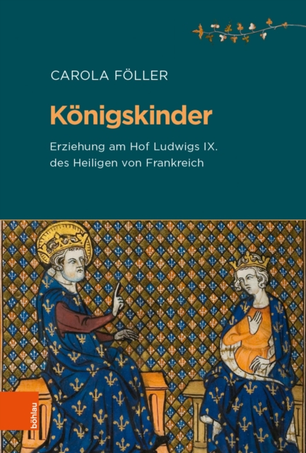 Konigskinder : Erziehung am Hof Ludwigs IX. des Heiligen von Frankreich, PDF eBook