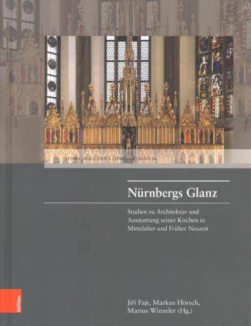 Nurnbergs Glanz : Studien zu Architektur und Ausstattung seiner Kirchen in Mittelalter und Fruher Neuzeit, Hardback Book