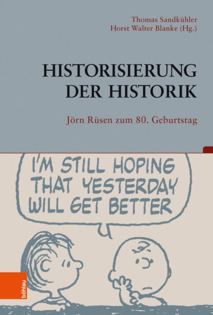 Historisierung der Historik : Jorn Rusen zum 80. Geburtstag, PDF eBook