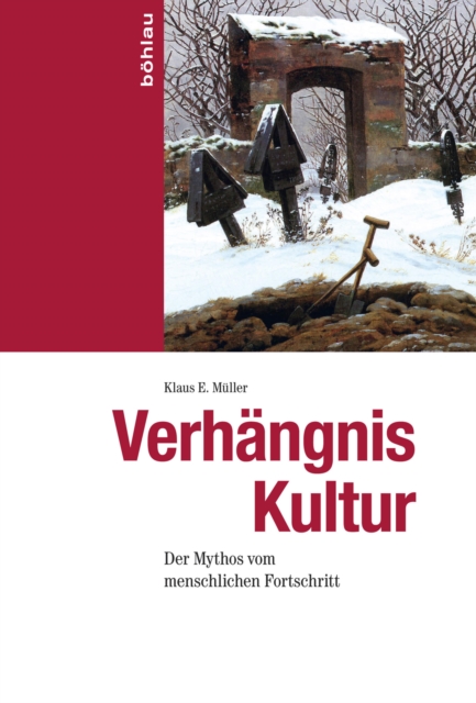 Verhangnis Kultur : Der Mythos vom menschlichen Fortschritt, PDF eBook