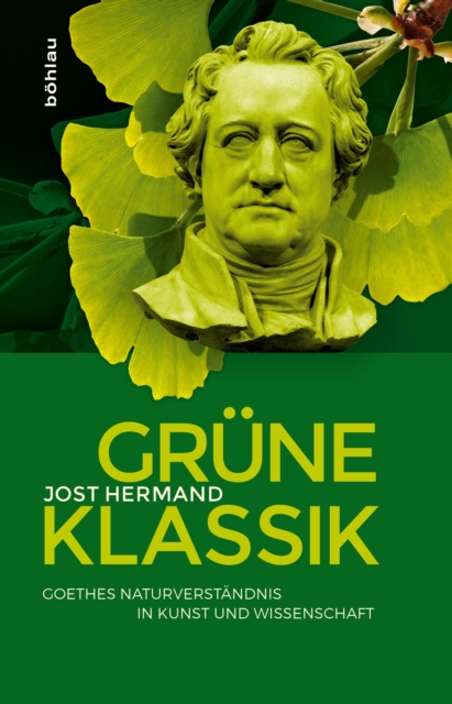 Grune Klassik : Goethes Naturverstandnis in Kunst und Wissenschaft, EPUB eBook