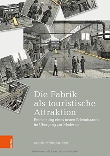 Die Fabrik als touristische Attraktion : Entdeckung eines neuen Erlebnisraums im Ubergang zur Moderne, Hardback Book