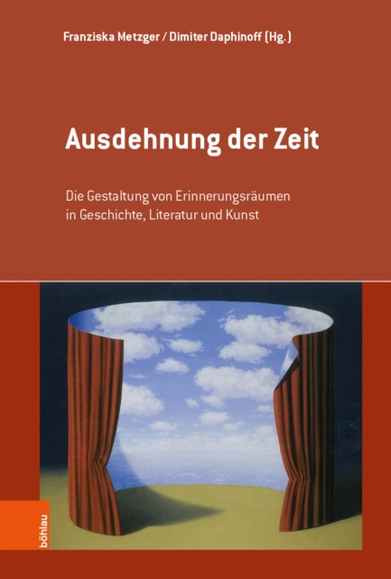 Ausdehnung der Zeit : Die Gestaltung von Erinnerungsraumen in Geschichte, Literatur und Kunst, PDF eBook
