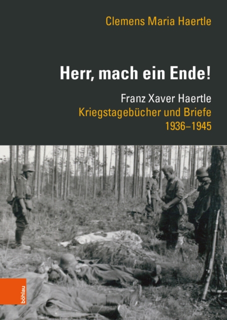 »Herr, mach ein Ende!« : Franz Xaver Haertle. Kriegstagebucher und Briefe 1936-1945, PDF eBook