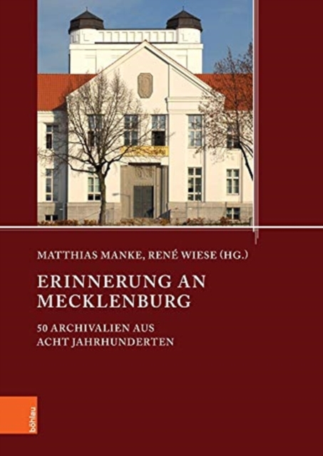 Erinnerung an Mecklenburg : 50 Archivalien aus acht Jahrhunderten, Hardback Book