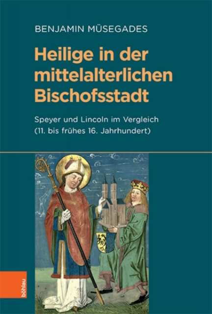 Heilige in der mittelalterlichen Bischofsstadt : Speyer und Lincoln im Vergleich (11. bis fruhes 16. Jahrhundert), Hardback Book