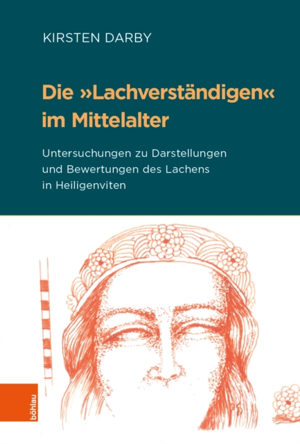 Die »Lachverstandigen« im Mittelalter : Untersuchungen zu Darstellungen und Bewertungen des Lachens in Heiligenviten, Hardback Book