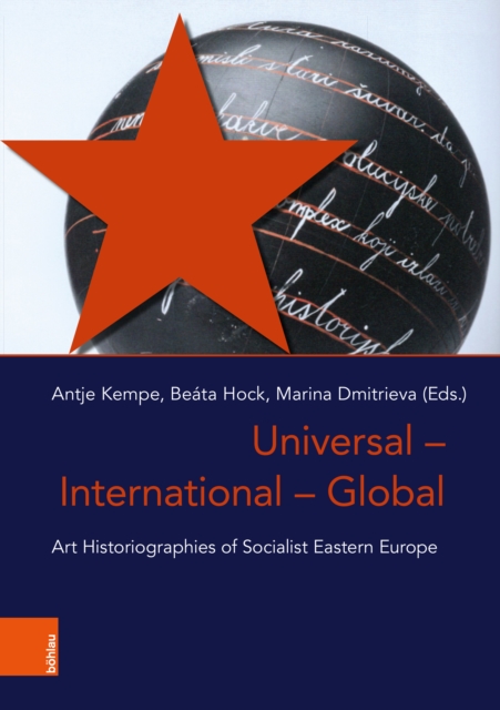 Universal – International – Global : Art Historiographies of Socialist Eastern Europe, Hardback Book