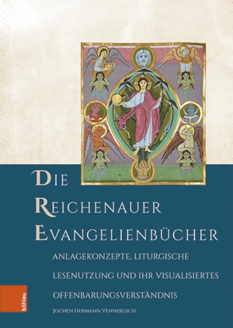 Die Reichenauer Evangelienbucher : Anlagekonzepte, liturgische Lesenutzung und ihr visualisiertes Offenbarungsverstandnis, PDF eBook