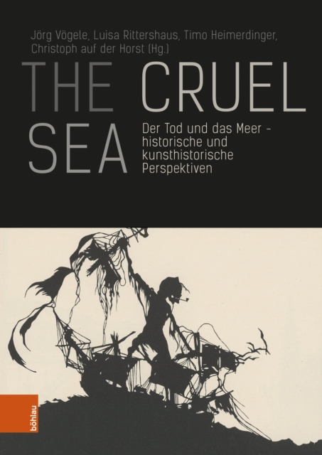 The Cruel Sea : Der Tod und das Meer - historische und kunsthistorische Perspektiven, PDF eBook