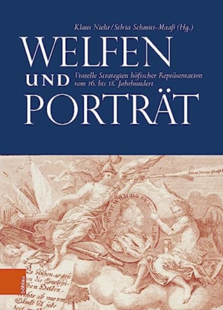 Welfen und Portrat : Visuelle Strategien hofischer Reprasentation vom 16. bis 18. Jahrhundert, Hardback Book