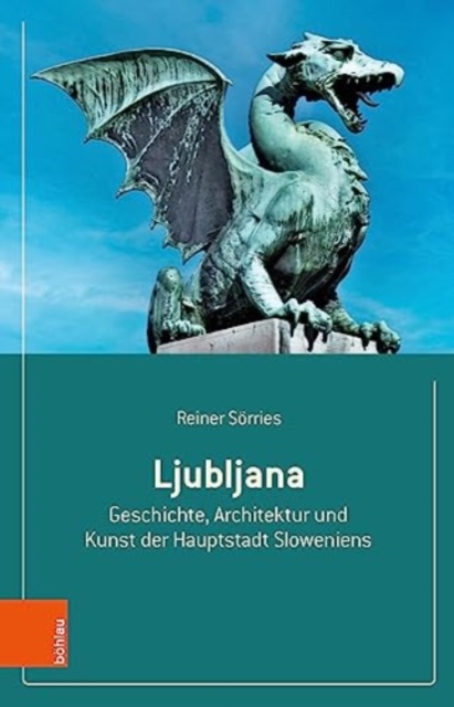 Ljubljana : Geschichte, Architektur und Kunst der Hauptstadt Sloweniens, Paperback / softback Book