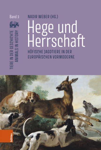 Hege und Herrschaft : Hofische Jagdtiere in der europaischen Vormoderne, Hardback Book