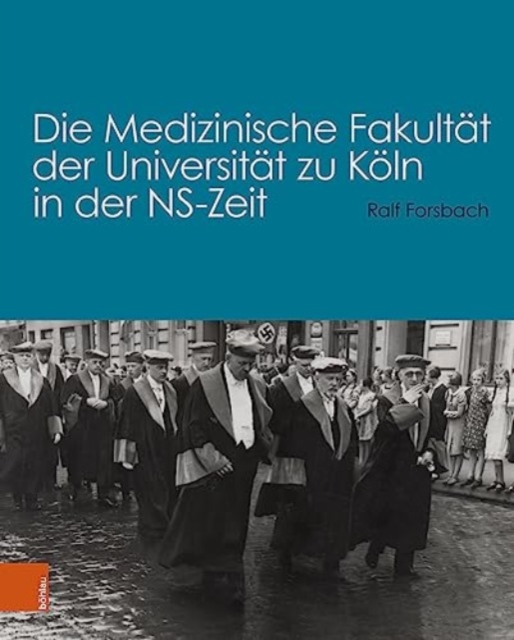 Die Medizinische Fakultat der Universitat zu Koln in der NS-Zeit, Hardback Book