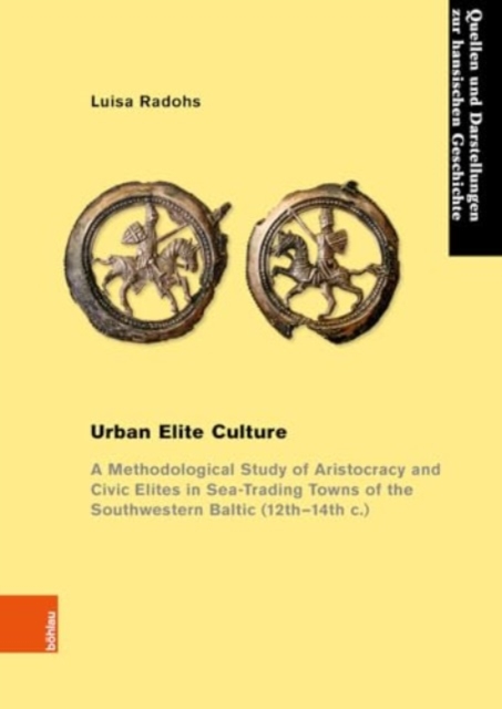 Urban Elite Culture : A Methodological Study of Aristocracy and Civic Elites in Sea-Trading Towns of the Southwestern Baltic (12th-14th c.), Paperback / softback Book