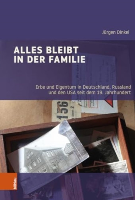 Alles bleibt in der Familie : Erbe und Eigentum in Deutschland, Russland und den USA seit dem 19. Jahrhundert, Hardback Book