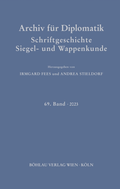 Archiv fur Diplomatik, Schriftgeschichte, Siegel- und Wappenkunde : 69. Band 2023, PDF eBook