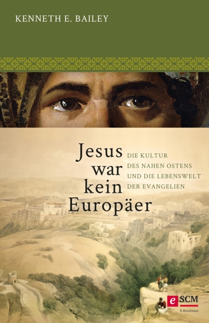 Jesus war kein Europaer : Die Kultur des Nahen Ostens und die Lebenswelt der Evangelien, EPUB eBook