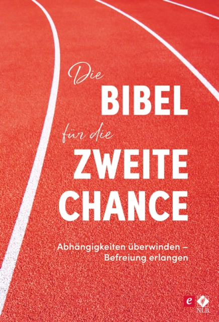 Die Bibel fur die zweite Chance : Abhangigkeiten uberwinden - Befreiung erleben, EPUB eBook