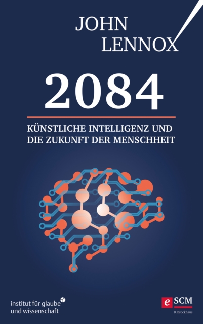 2084: Kunstliche Intelligenz und die Zukunft der Menschheit : Wie unsere Zukunft menschlich bleiben kann, EPUB eBook