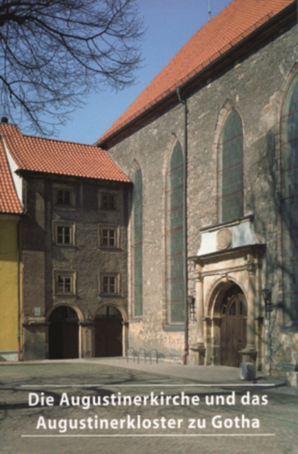 Die Augustinerkirche und das Augustinerkloster zu Gotha, Paperback / softback Book