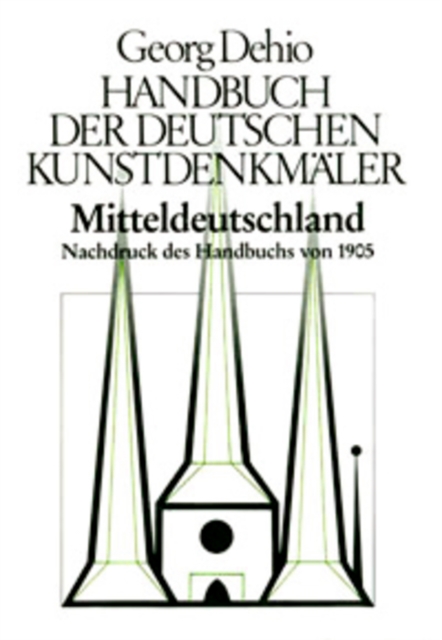 Dehio - Handbuch der deutschen Kunstdenkmaler / Mitteldeutschland : Nachdruck des Handbuchs von 1905, Hardback Book